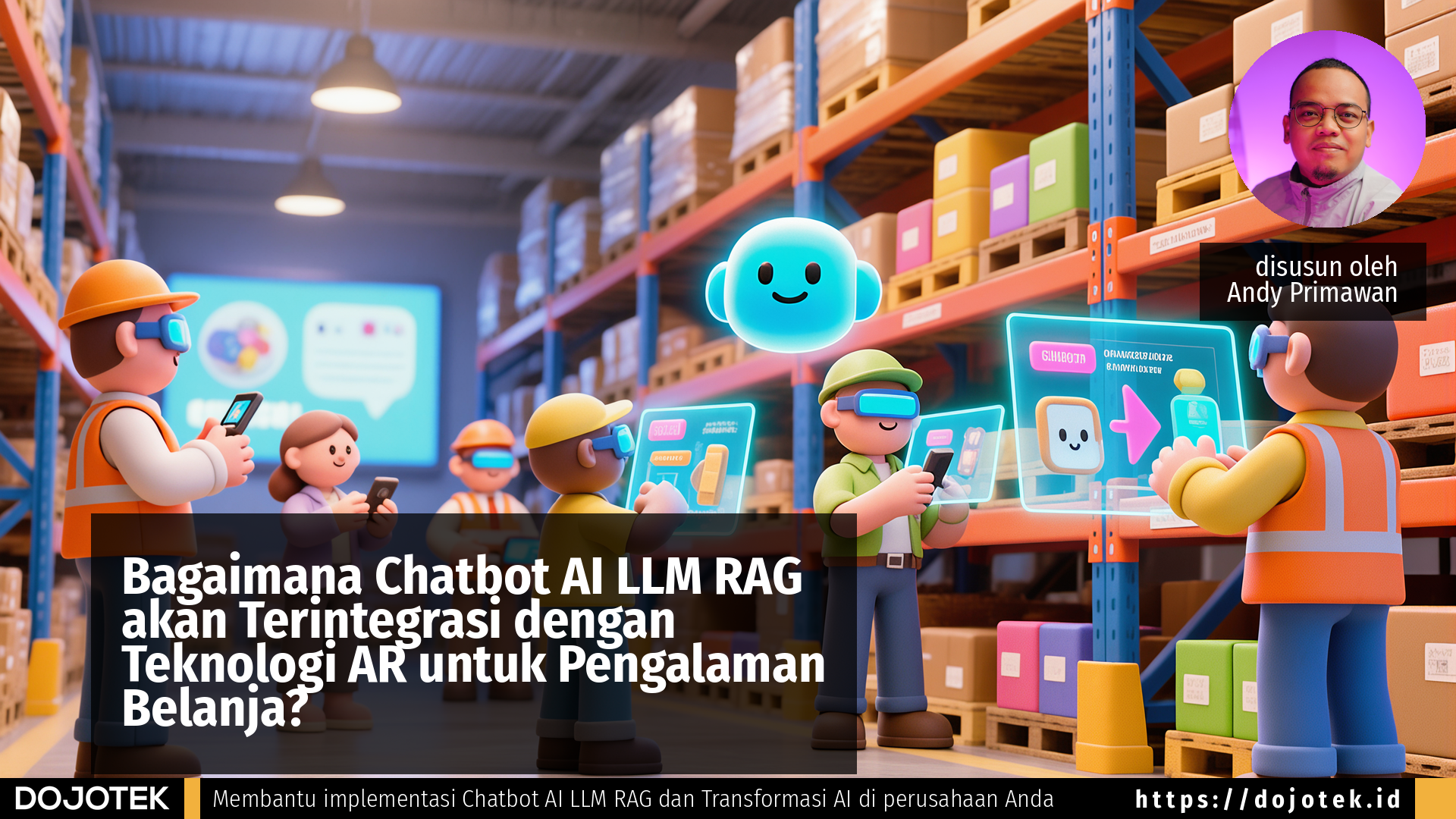 Bagaimana Chatbot AI LLM RAG akan Terintegrasi dengan Teknologi AR untuk Pengalaman Belanja?