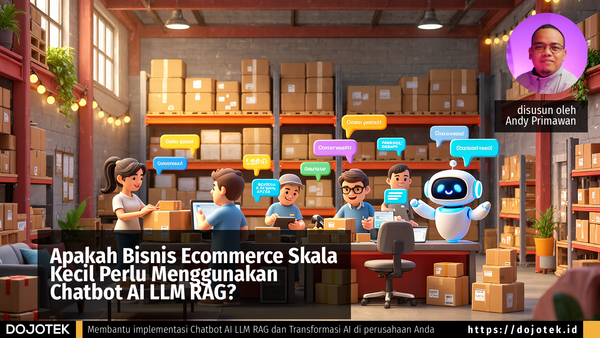 Apakah Bisnis Ecommerce Skala Kecil Perlu Menggunakan Chatbot AI LLM RAG?